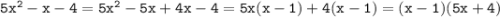 \tt 5x^2-x-4=5x^2-5x+4x-4=5x(x-1)+4(x-1)=(x-1)(5x+4)