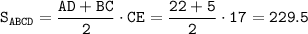 \tt S_{ABCD}=\dfrac{AD+BC}{2}\cdot CE=\dfrac{22+5}{2}\cdot17=229.5