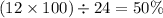 (12 \times 100) \div 24 = 50\%