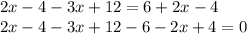 2 x - 4 - 3x + 12 = 6 + 2x - 4 \\ 2x - 4 - 3x + 12 - 6 - 2x + 4 = 0