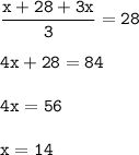 \tt \dfrac{x+28+3x}{3}=28\\ \\ 4x+28=84\\ \\ 4x=56\\ \\ x=14