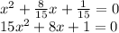 {x}^{2} + \frac{8}{15} x + \frac{1}{15} = 0 \\ 15 {x}^{2} + 8x + 1 = 0