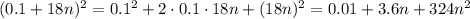 (0.1 + 18n)^2=0.1^2+2\cdot0.1\cdot18n+(18n)^2=0.01+3.6n+324n^2