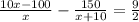 \frac{10x-100}{x}- \frac{150}{x+10}=\frac{9}{2}