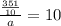 \frac{ \frac{351}{10} }{a} = 10