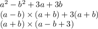 a {}^{2} - b {}^{2} + 3a + 3b \\ (a - b) \times (a + b) + 3(a + b) \\ (a + b) \times (a - b + 3)