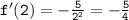 \tt f'(2)=-\frac{5}{2^2}=-\frac{5}{4}