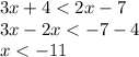 3x + 4 < 2x - 7 \\ 3x - 2x < - 7 - 4 \\ x < - 11