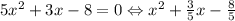 5x^2 + 3x - 8 = 0 \Leftrightarrow x^2 + \frac{3}{5}x - \frac{8}{5}