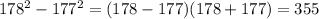 178^2-177^2=(178-177)(178+177)=355