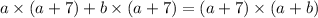 a \times (a + 7) + b \times (a + 7) = (a + 7) \times (a + b)