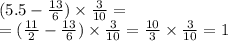 (5.5 - \frac{13}{6} ) \times \frac{3}{10} = \\ = ( \frac{11}{2} - \frac{13}{6} ) \times \frac{3}{10} = \frac{10}{3} \times \frac{3}{10} = 1