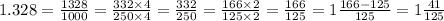 1.328 = \frac{1328}{1000} = \frac{332 \times 4}{250 \times 4} = \frac{332}{250} = \frac{166 \times 2}{125 \times 2} = \frac{166}{125} = 1 \frac{166 - 125}{125} = 1 \frac{41}{125}