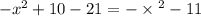 - x {}^{2} + 10 - 21 = - \times {}^{2} - 11