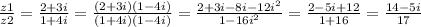 \frac{z1}{z2} = \frac{ 2 + 3i}{1 + 4i} = \frac{(2 + 3i)( 1 - 4i)}{(1 + 4i)(1 - 4i)} = \frac{2 + 3i - 8i - 12 {i}^{2} }{1 - 16 {i}^{2} } = \frac{2 - 5i + 12}{1 + 16} = \frac{14 - 5i}{17}