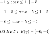 -1 \leq cosx \leq 1 \ \ |-5 \\ \\ -1-5 \leq cosx -5 \leq1-5 \\ \\ -6\leq cosx -5 \leq-4 \\ \\ OTBET: \ E(y)=[-6;-4]