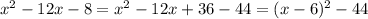 x^2-12x-8=x^2-12x+36-44 = (x-6)^2-44