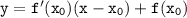 \tt y=f'(x_0)(x-x_0)+f(x_0)