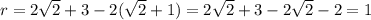 r=2\sqrt{2}+3-2(\sqrt{2}+1)=2\sqrt{2}+3-2\sqrt{2}-2=1