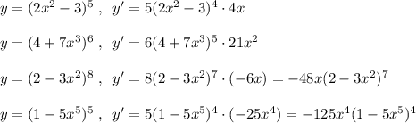 y=(2x^2-3)^5\; ,\; \; y'=5(2x^2-3)^4\cdot 4x\\\\y=(4+7x^3)^6\; ,\; \; y'=6(4+7x^3)^5\cdot 21x^2\\\\y=(2-3x^2)^8\; ,\; \; y'=8(2-3x^2)^7\cdot (-6x)=-48x(2-3x^2)^7\\\\y=(1-5x^5)^5\; ,\; \; y'=5(1-5x^5)^4\cdot (-25x^4)=-125x^4(1-5x^5)^4