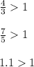 \frac{4}{3} 1 \\ \\ \frac{7}{5} 1 \\ \\ 1.1 1