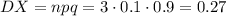 DX=npq=3\cdot 0.1\cdot 0.9=0.27