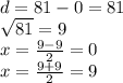 d = 81 - 0 = 81 \\ \sqrt{81 } = 9 \\ x = \frac{9 - 9}{2} = 0 \\ x = \frac{9 + 9}{2} = 9