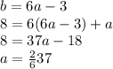 b = 6a - 3\\&#10;8 = 6 (6a-3) + a \\&#10;8 = 37a - 18\\&#10;a = \frac 26 37