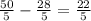 \frac{50}{5} - \frac{28}{5 } = \frac{22}{5}