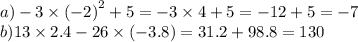 a) - 3 \times {( - 2)}^{2} + 5 = - 3 \times 4 + 5 = - 12 + 5 = - 7 \\ b)13 \times 2.4 - 26 \times ( - 3.8) = 31.2 + 98.8 = 130