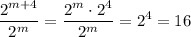 \displaystyle \frac{2^{m+4}}{2^m}=\frac{2^m\cdot 2^4}{2^m}=2^4=16