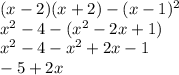 (x - 2)(x + 2) - (x - 1) {}^{2} \\ x {}^{2} - 4 - (x {}^{2} - 2x + 1) \\ x {}^{2} - 4 - x {}^{2} + 2x - 1 \\ - 5 + 2x