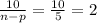 \frac{10}{n-p}=\frac{10}{5}=2