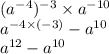 (a {}^{-4} ) {}^{-3} \times a {}^{-10} \\ a {}^{-4 \times(- 3)} - a {}^{10} \\ a {}^{12} - a {}^{10}