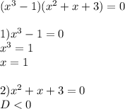 (x^3-1)(x^2+x+3)=0\\ \\ 1)x^3-1=0\\ x^3=1\\ x=1\\ \\ 2)x^2+x+3=0\\ D