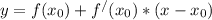 y=f(x_{0}) +f^{/} (x_{0})*(x-x_{0})