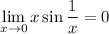 \displaystyle\lim_{x \to 0}x\sin\frac{1}{x} =0