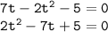 \tt 7t-2t^2-5=0\\ 2t^2-7t+5=0