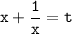 \tt x+\dfrac{1}{x}=t