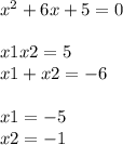 {x}^{2} + 6x + 5 = 0 \\ \\ x1x2 = 5 \\ x1 + x2 = - 6 \\ \\ x1 = - 5 \\ x2 = - 1