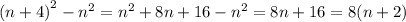 {(n + 4)}^{2} - {n}^{2} = {n}^{2} + 8n + 16 - {n}^{2} = 8n + 16 = 8(n + 2)