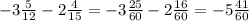 -3 \frac{5}{12}-2\frac{4}{15}=-3\frac{25}{60}-2\frac{16}{60} =-5\frac{41}{60}