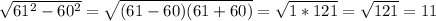 \sqrt{61^{2}-60^{2}}=\sqrt{(61-60)(61+60)} =\sqrt{1*121} =\sqrt{121}=11