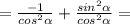 =\frac{-1}{cos^{2} \alpha } +\frac{sin^{2} \alpha}{cos^{2} \alpha } =