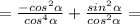 =\frac{-cos^{2}\alpha}{cos^{4}\alpha}+ \frac{sin^{2}\alpha}{cos^{2}\alpha}=