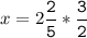 x=2\tt\displaystyle\frac{2}{5}*\frac{3}{2}