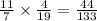 \frac{11}{7} \times \frac{4}{19} = \frac{44}{133}