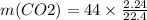 m(CO2) = 44 \times \frac{2.24}{22.4}