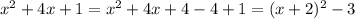 x^2+4x+1=x^2+4x+4-4+1=(x+2)^2-3