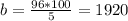 b = \frac{96*100}{5} =1920